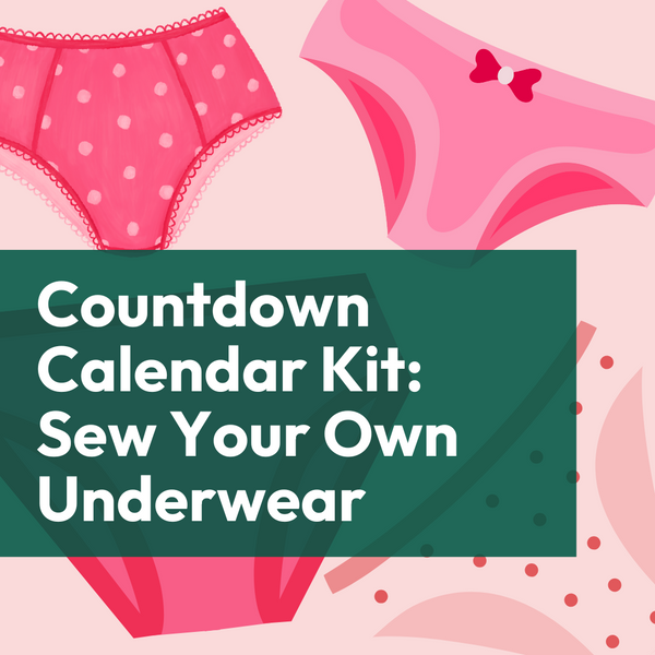 Countdown Calendar Kit: Sew Your Own Underwear