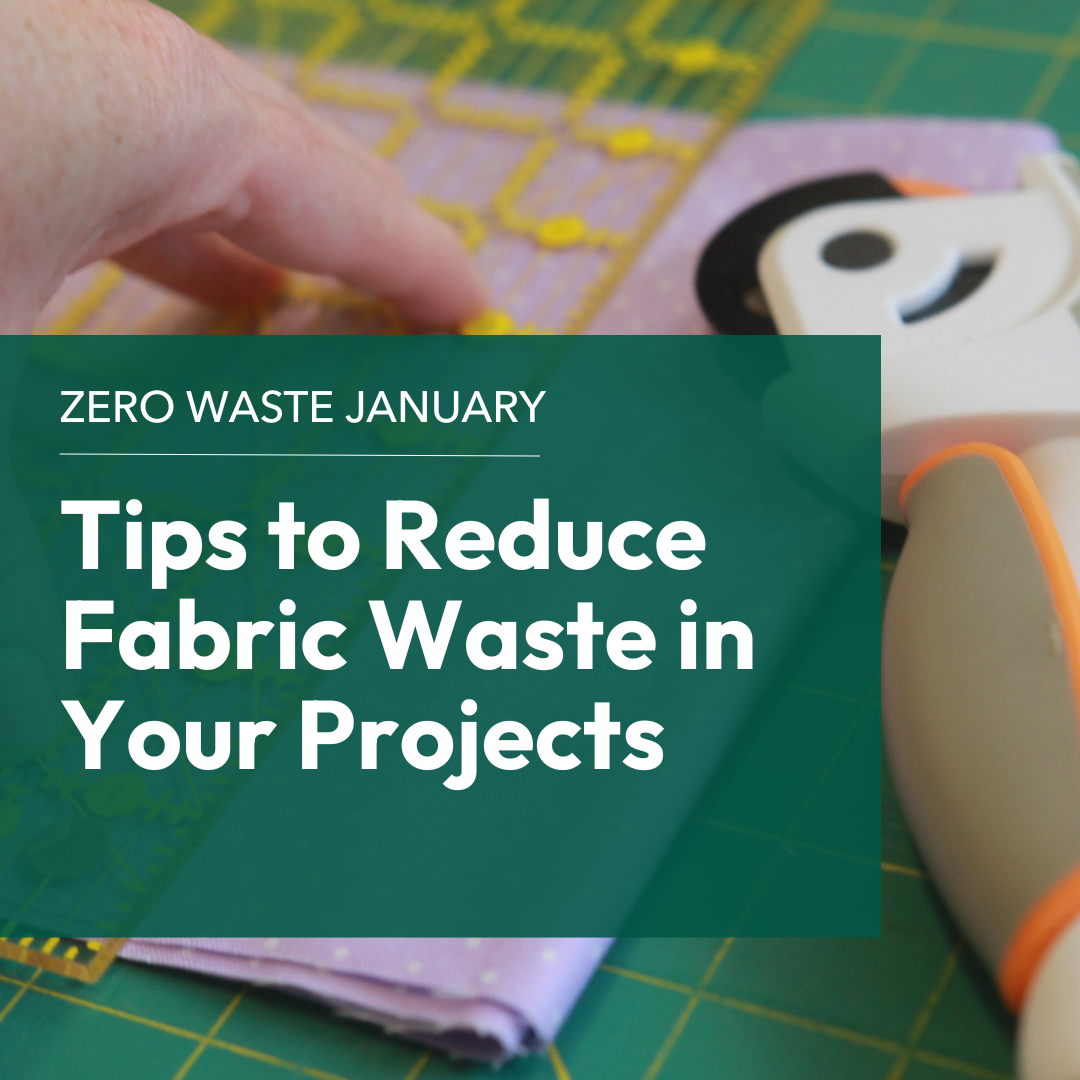 Zero Waste January: Tips to Reduce Fabric Waste in Your Projects