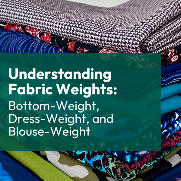 Understanding Fabric Weights: Bottom-Weight, Dress-Weight, and Blouse-Weight