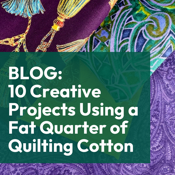 10 Creative Projects Using a Fat Quarter of Quilting Cotton