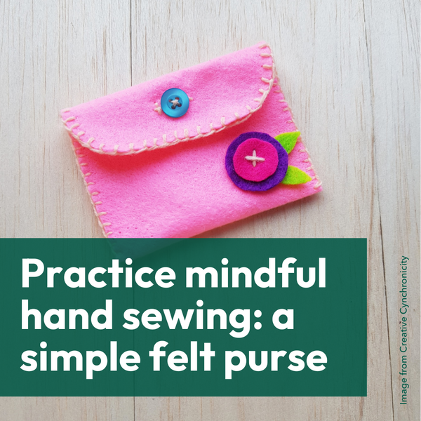 Practice mindful hand sewing with a simple felt purse